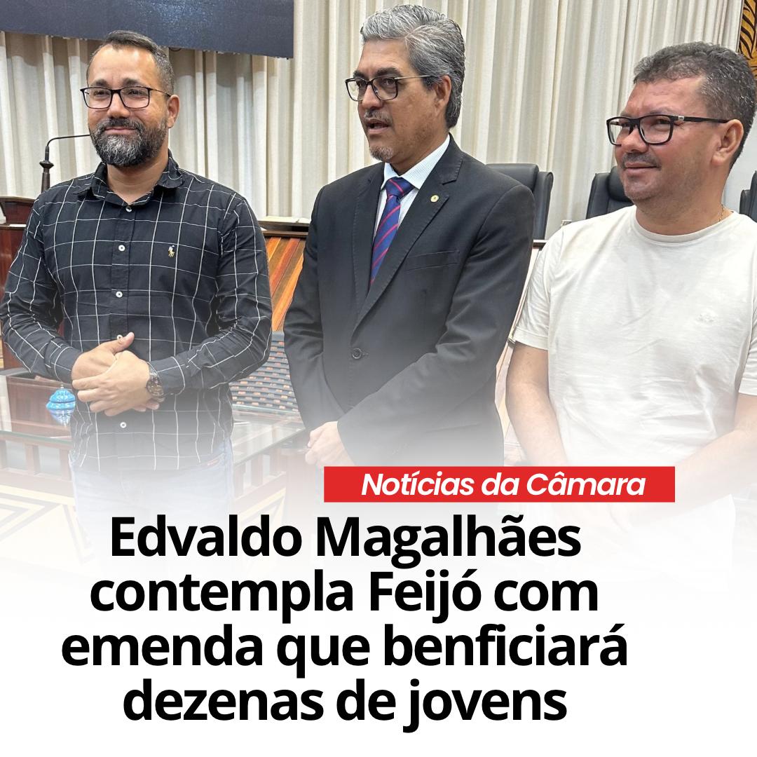 Dep. Edvaldo Magalhães contempla Feijó com emenda que beneficiará dezenas de jovens